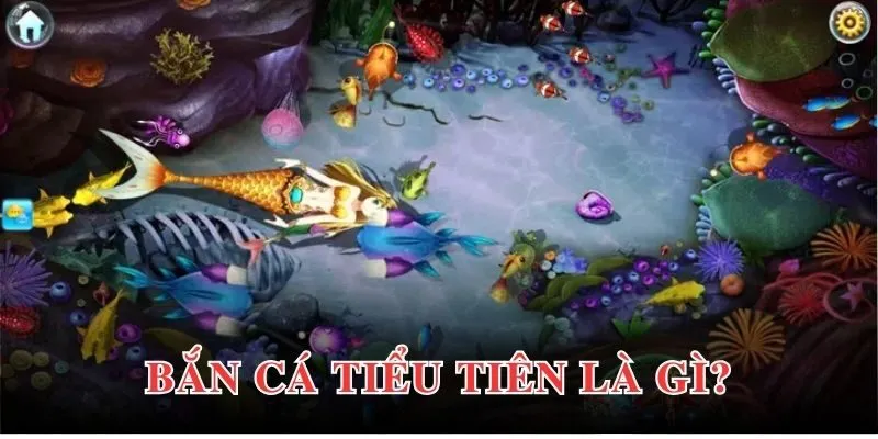 Bắn cá tiểu tiên hấp dẫn cùng hàng loạt tính năng thông minh 