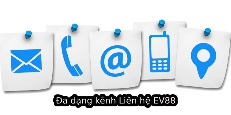 Đa dạng kênh Liên hệ EV88