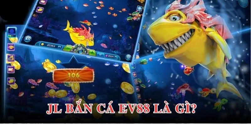 JL bắn cá EV88 hội tụ những tính năng tạo trải nghiệm tối ưu 