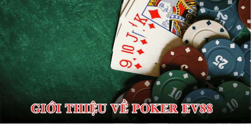 Khái quát chung về tựa game Poker EV88 đến thành viên 